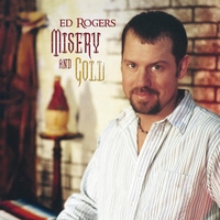 Ed Rogers : Misery and Gold
