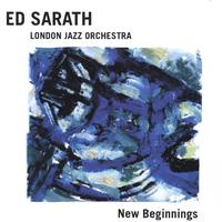 Ed Sarath and the  London Jazz Orchestra : New Beginnings