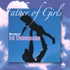 ED THOMPSON: Father of Girls