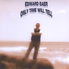 EDWARD BAER: Only Time Will Tell