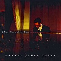 Edward James Horey : 12 Minor Months of Solo Piano