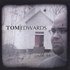 TOM EDWARDS: The Things I Would Be