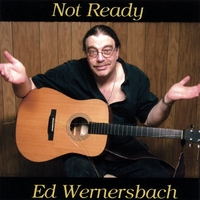 Ed Wernersbach : Not Ready