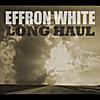 Effron White: Long Haul
