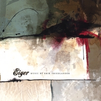 Erik Friedlander : Eiger: Music by Erik Friedlander
