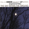 EGOCENTRIC: The Sky Within The Ground