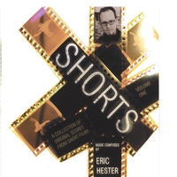 Eric Hester : Shorts:  A Collection of Film Scores Vol. 1