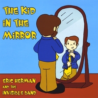Eric Herman and the Invisible Band : The Kid In The Mirror
