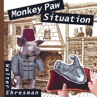 Walter Ehresman : Monkey Paw Situation