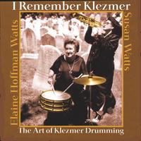 ELAINE HOFFMAN WATTS AND SUSAN WATTS: I Remember Klezmer The Art of Klezmer Drumming