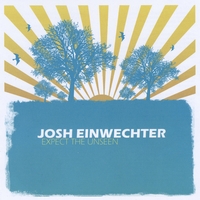 JOSH EINWECHTER: Expect The Unseen
