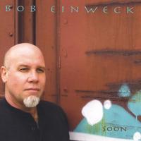 Bob Einweck : Soon
