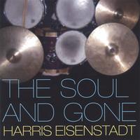 Harris Eisenstadt : The Soul and Gone