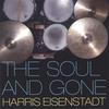 HARRIS EISENSTADT: The Soul and Gone