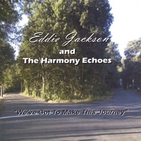 Eddie Jackson and The Harmony Echoes : We've Got To Make This Journey