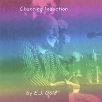 E.J. Gold : Chanting Induction