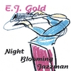 E.J. GOLD: Night Blooming Jazzman