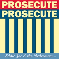 Eddie Joe & the Redeemers : Prosecute Prosecute