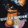 EKAY LA BARONNE: Eklektik