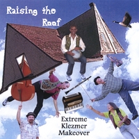 EXTREME KLEZMER MAKEOVER: Raising The Roof