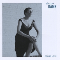 ELAINE DAME: Comes Love
