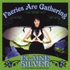 Faerie Elaine Silver: Faeries Are Gathering