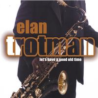 Elan Trotman : Let's Have a Good Old Time