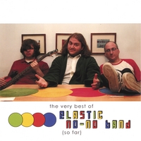 Elastic No-No Band : The Very Best of Elastic No-No Band So Far