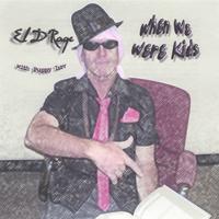 El D'Rage : When We Were Kids