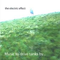 The Electric Effect : Music to drive tanks by...