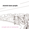 ELECTRIC LASER PEOPLE: Straight Talk On Raising Kids
