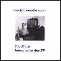 Electric Needle Room : Too Much Information Age EP