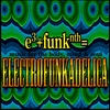 Electrofunkadelica: e3+FUNKnth= music for the body, mind & soul