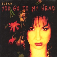 Elena : You Go To My Head