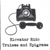 ELEVATOR RIDE: Truisms and Epigrams