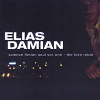 Elias Damian : Science Fiction Soul Vol. One - The Love Robot