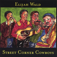 ELIJAH WALD: Street Corner Cowboys