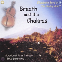 Elizabeth Byrd: Cellist : Breath and the Chakras - The Healing Cello CD Series Vibration and Tonal Therapy: Body Balancing