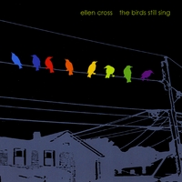 Ellen Cross : The Birds Still Sing