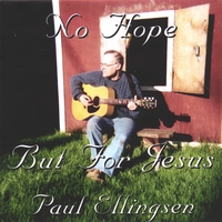 Paul Ellingsen : No Hope But For Jesus