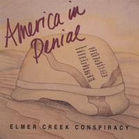 Elmer Creek Conspiracy : America In Denial