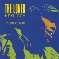 Elmer Gibson : The Loner Hexilogy