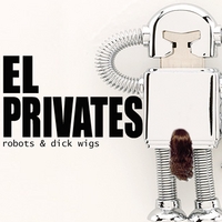 EL PRIVATES: ROBOTS & DICK WIGS