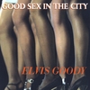ELVIS GOODY: Good Sex in the City