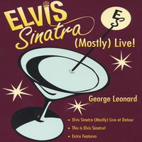 George Leonard : Elvis Sinatra: (Mostly) Live!