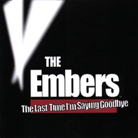 THE EMBERS: The Last Time I'm Saying Goodbye