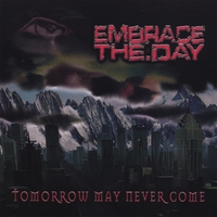 EMBRACE THE DAY: Tomorrow May Never Come