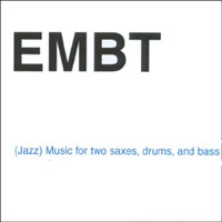Embt : (Jazz) Music for two saxes, drums, and bass