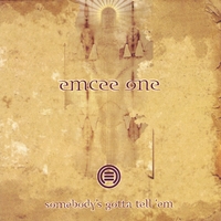 emcee one : somebody's gotta tell 'em