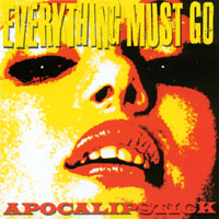 Everything Must Go : Apocalipstick